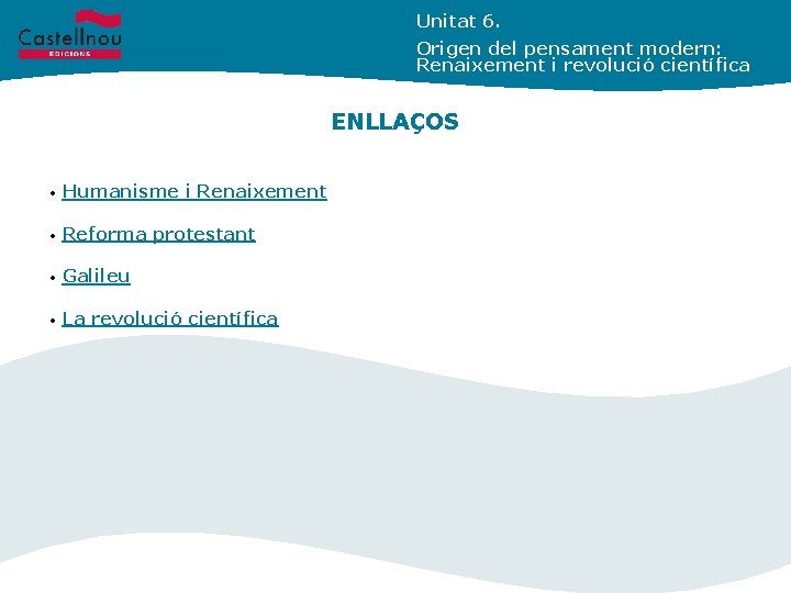 Unitat 6. Origen del pensament modern: Renaixement i revolució científica ENLLAÇOS • Humanisme i