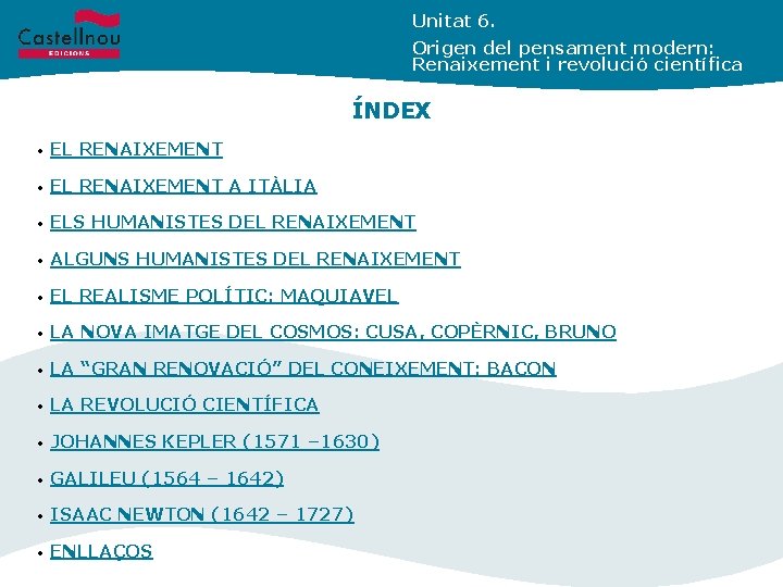 Unitat 6. Origen del pensament modern: Renaixement i revolució científica ÍNDEX • EL RENAIXEMENT