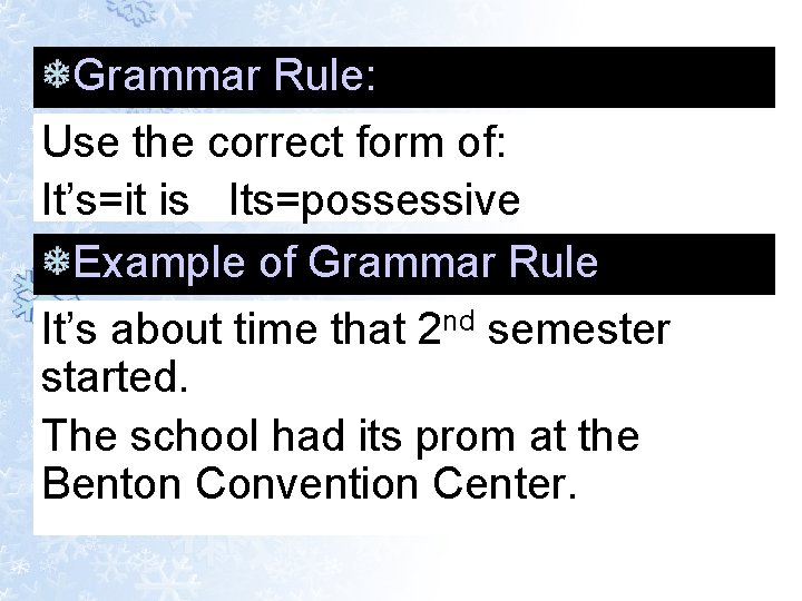 Grammar Rule: Use the correct form of: It’s=it is Its=possessive Example of Grammar Rule Grammar Rule: Use the correct form of: It’s=it is Its=possessive Example of Grammar Rule