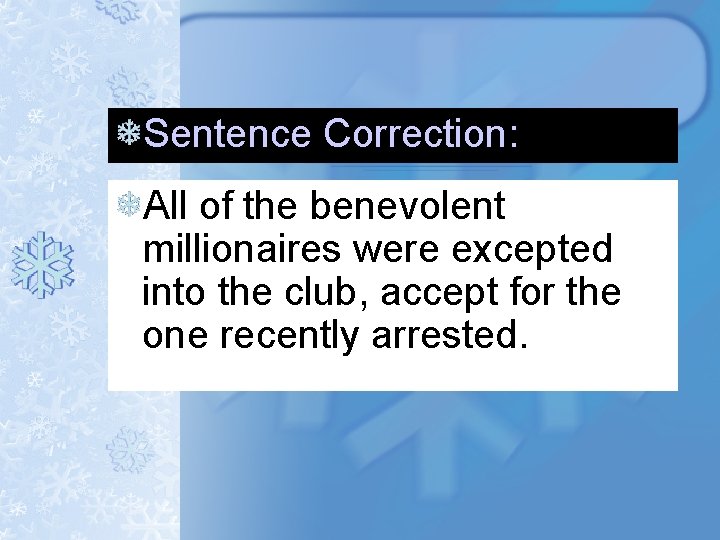 Sentence Correction: All of the benevolent millionaires were excepted into the club, accept for Sentence Correction: All of the benevolent millionaires were excepted into the club, accept for