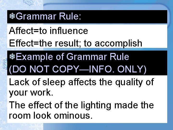 Grammar Rule: Affect=to influence Effect=the result; to accomplish Example of Grammar Rule (DO NOT Grammar Rule: Affect=to influence Effect=the result; to accomplish Example of Grammar Rule (DO NOT