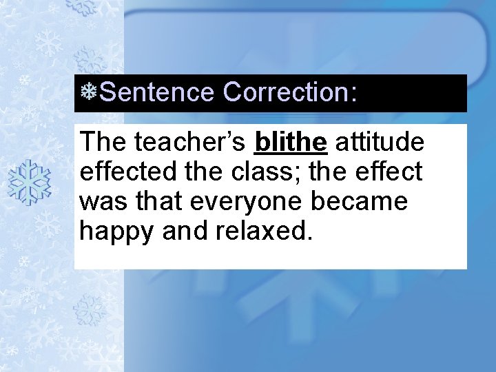 Sentence Correction: The teacher’s blithe attitude effected the class; the effect was that everyone Sentence Correction: The teacher’s blithe attitude effected the class; the effect was that everyone