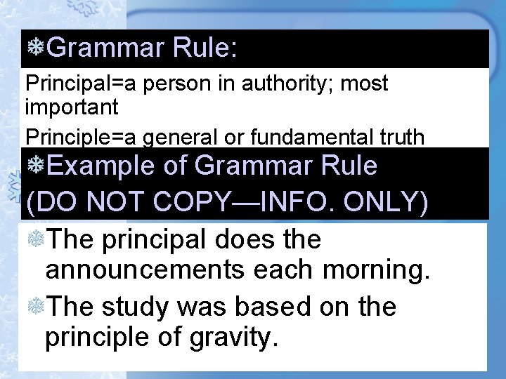 Grammar Rule: Principal=a person in authority; most important Principle=a general or fundamental truth Example Grammar Rule: Principal=a person in authority; most important Principle=a general or fundamental truth Example