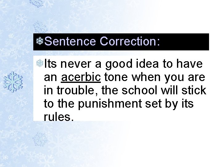 Sentence Correction: Its never a good idea to have an acerbic tone when you Sentence Correction: Its never a good idea to have an acerbic tone when you