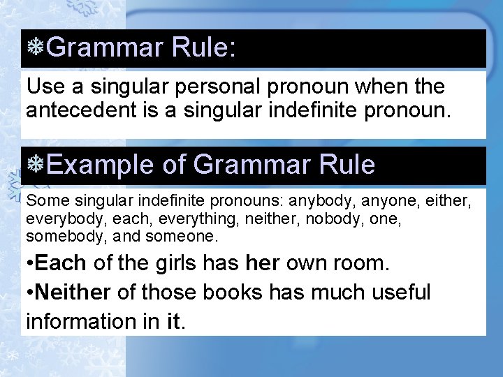 Grammar Rule: Use a singular personal pronoun when the antecedent is a singular indefinite Grammar Rule: Use a singular personal pronoun when the antecedent is a singular indefinite