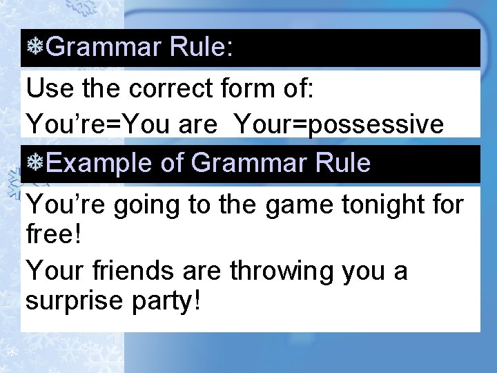 Grammar Rule: Use the correct form of: You’re=You are Your=possessive Example of Grammar Rule Grammar Rule: Use the correct form of: You’re=You are Your=possessive Example of Grammar Rule