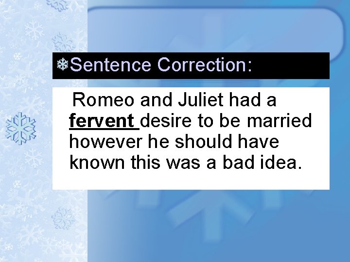Sentence Correction: Romeo and Juliet had a fervent desire to be married however he Sentence Correction: Romeo and Juliet had a fervent desire to be married however he