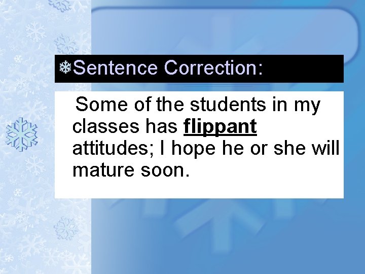 Sentence Correction: Some of the students in my classes has flippant attitudes; I hope Sentence Correction: Some of the students in my classes has flippant attitudes; I hope