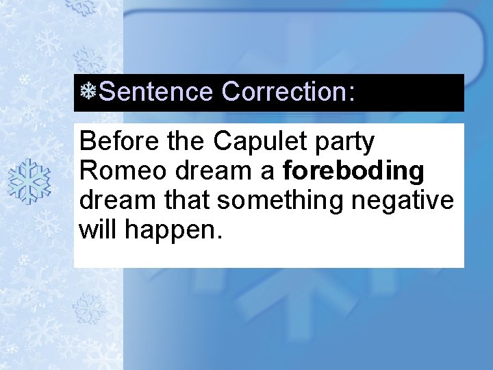 Sentence Correction: Before the Capulet party Romeo dream a foreboding dream that something negative Sentence Correction: Before the Capulet party Romeo dream a foreboding dream that something negative
