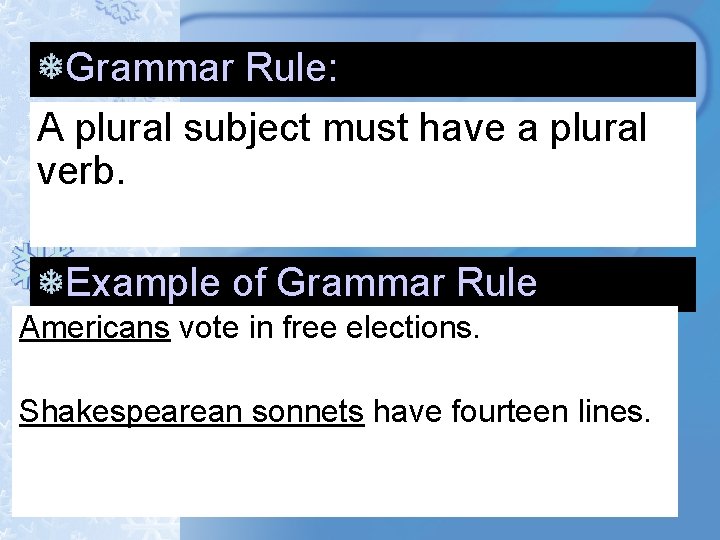 Grammar Rule: A plural subject must have a plural verb. Example of Grammar Rule Grammar Rule: A plural subject must have a plural verb. Example of Grammar Rule