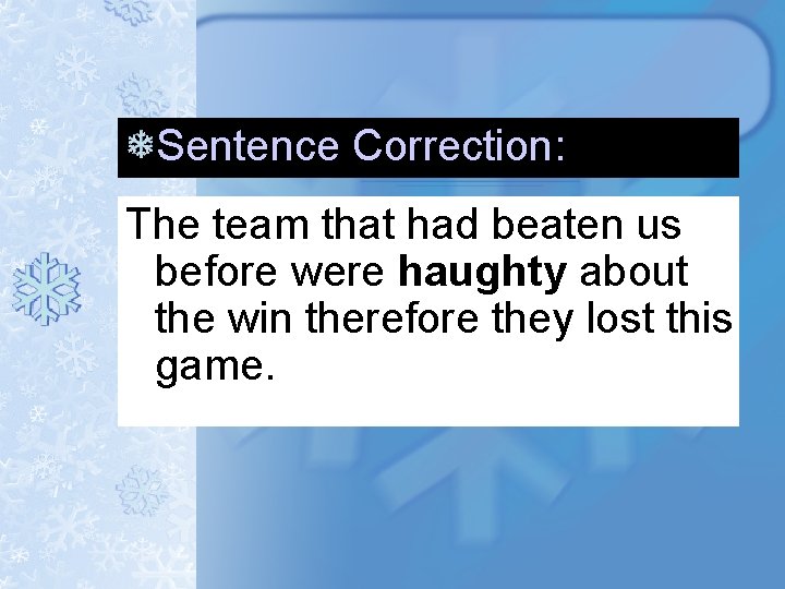 Sentence Correction: The team that had beaten us before were haughty about the win Sentence Correction: The team that had beaten us before were haughty about the win