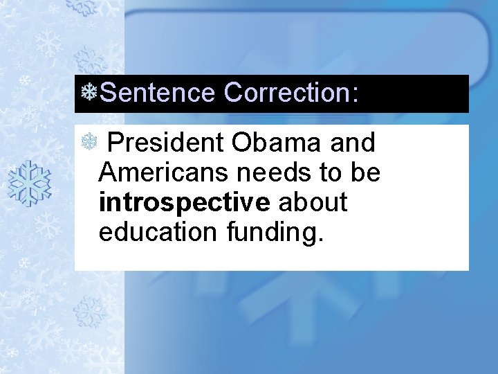 Sentence Correction: President Obama and Americans needs to be introspective about education funding. Sentence Correction: President Obama and Americans needs to be introspective about education funding.
