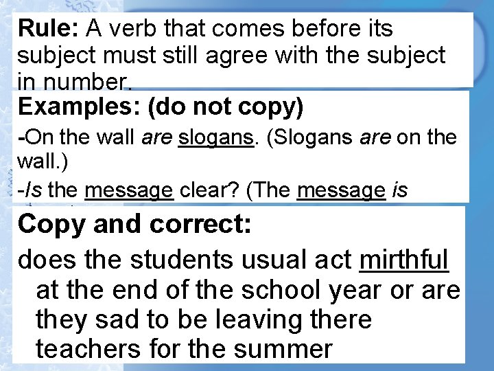 Rule: A verb that comes before its subject must still agree with the subject Rule: A verb that comes before its subject must still agree with the subject
