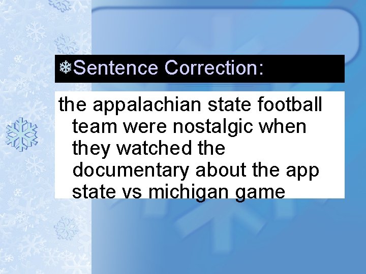 Sentence Correction: the appalachian state football team were nostalgic when they watched the documentary Sentence Correction: the appalachian state football team were nostalgic when they watched the documentary