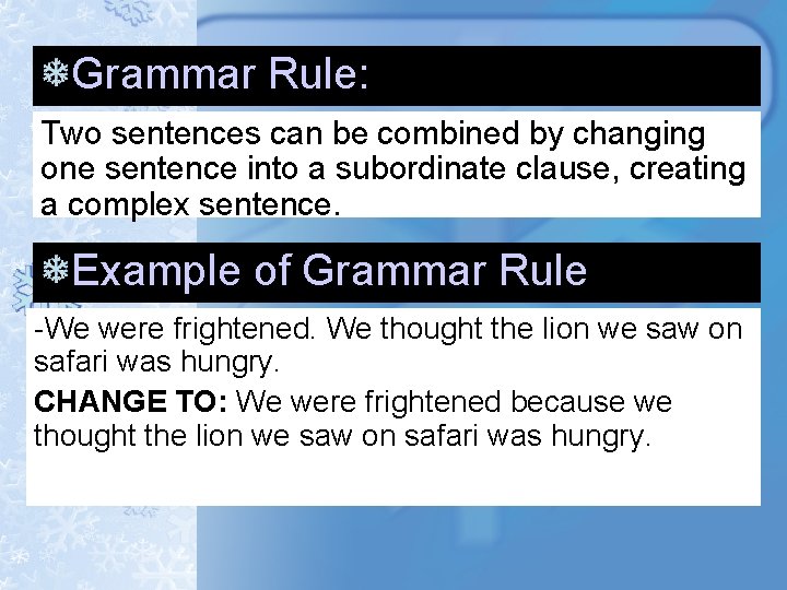 Grammar Rule: Two sentences can be combined by changing one sentence into a subordinate Grammar Rule: Two sentences can be combined by changing one sentence into a subordinate