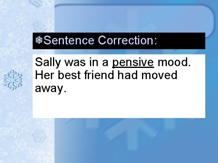 Sentence Correction: Sally was in a pensive mood. Her best friend had moved away. Sentence Correction: Sally was in a pensive mood. Her best friend had moved away.