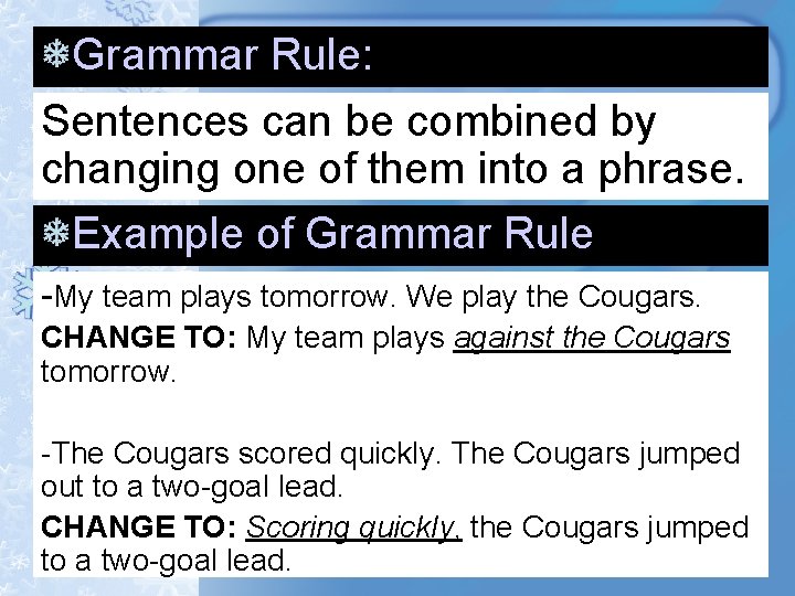 Grammar Rule: Sentences can be combined by changing one of them into a phrase. Grammar Rule: Sentences can be combined by changing one of them into a phrase.