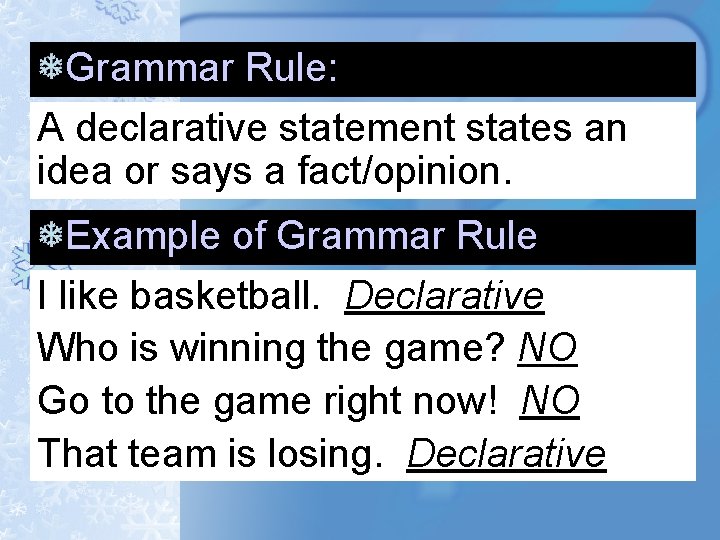 Grammar Rule: A declarative statement states an idea or says a fact/opinion. Example of Grammar Rule: A declarative statement states an idea or says a fact/opinion. Example of