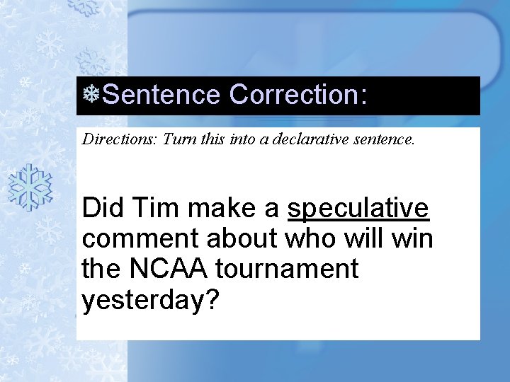 Sentence Correction: Directions: Turn this into a declarative sentence. Did Tim make a speculative Sentence Correction: Directions: Turn this into a declarative sentence. Did Tim make a speculative