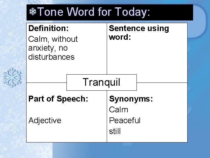 Tone Word for Today: Definition: Calm, without anxiety, no disturbances Sentence using word: Tranquil Tone Word for Today: Definition: Calm, without anxiety, no disturbances Sentence using word: Tranquil