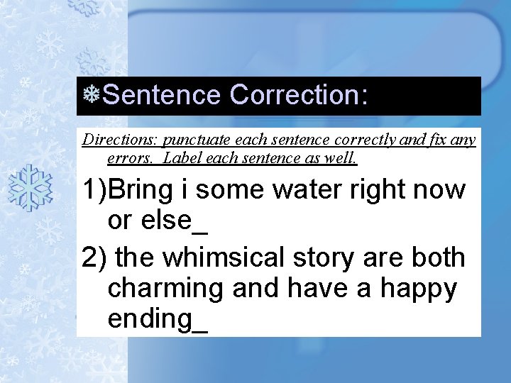 Sentence Correction: Directions: punctuate each sentence correctly and fix any errors. Label each sentence Sentence Correction: Directions: punctuate each sentence correctly and fix any errors. Label each sentence