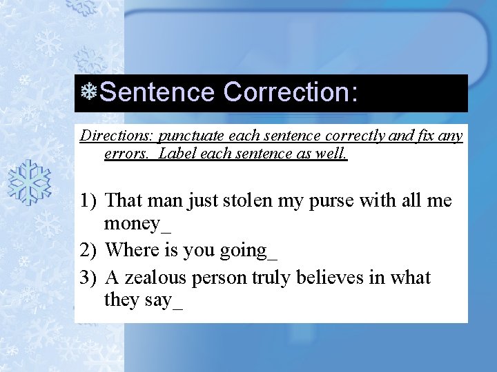 Sentence Correction: Directions: punctuate each sentence correctly and fix any errors. Label each sentence Sentence Correction: Directions: punctuate each sentence correctly and fix any errors. Label each sentence