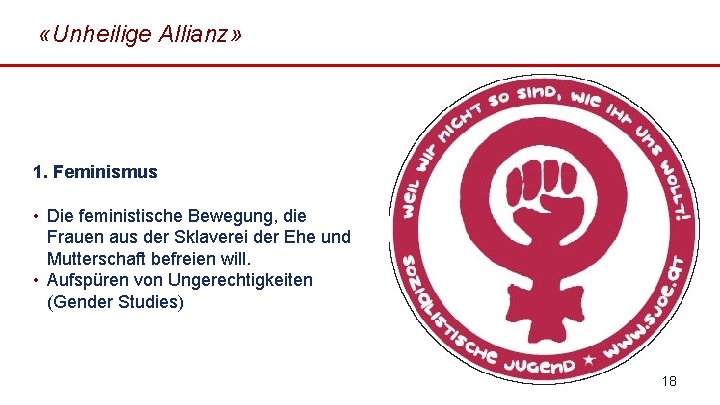  «Unheilige Allianz» 1. Feminismus • Die feministische Bewegung, die Frauen aus der Sklaverei