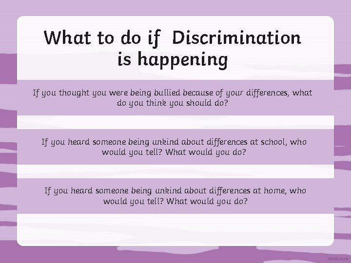 What to do if Discrimination is happening If you thought you were being bullied