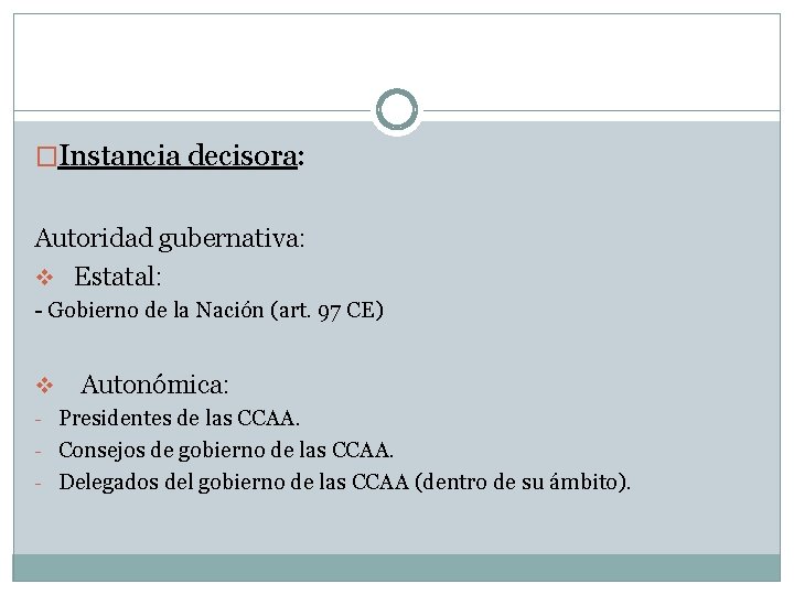 �Instancia decisora: Autoridad gubernativa: v Estatal: - Gobierno de la Nación (art. 97 CE)