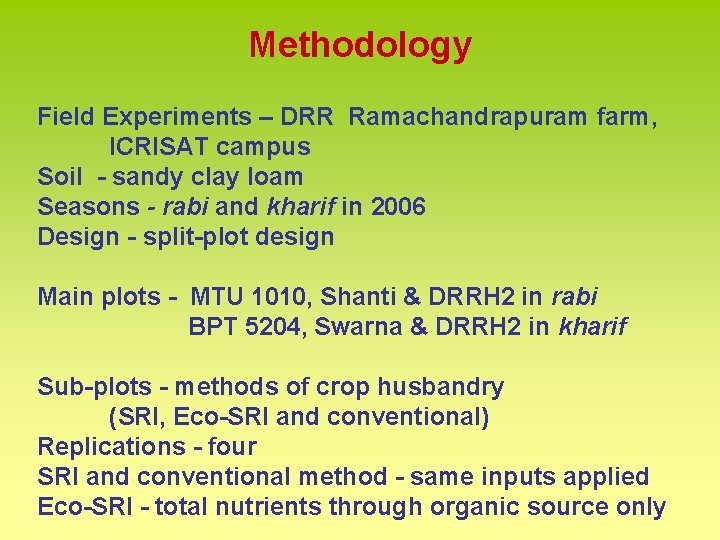 Methodology Field Experiments – DRR Ramachandrapuram farm, ICRISAT campus Soil - sandy clay loam