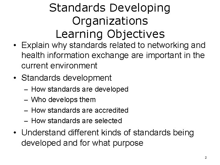 Standards Developing Organizations Learning Objectives • Explain why standards related to networking and health Standards Developing Organizations Learning Objectives • Explain why standards related to networking and health