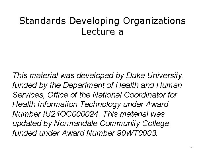 Standards Developing Organizations Lecture a This material was developed by Duke University, funded by Standards Developing Organizations Lecture a This material was developed by Duke University, funded by