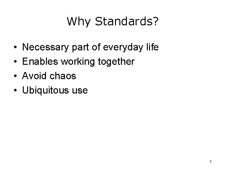 Why Standards? • • Necessary part of everyday life Enables working together Avoid chaos Why Standards? • • Necessary part of everyday life Enables working together Avoid chaos