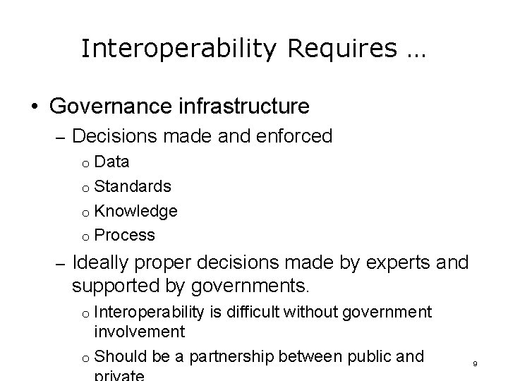 Interoperability Requires … • Governance infrastructure – Decisions made and enforced o Data o Interoperability Requires … • Governance infrastructure – Decisions made and enforced o Data o