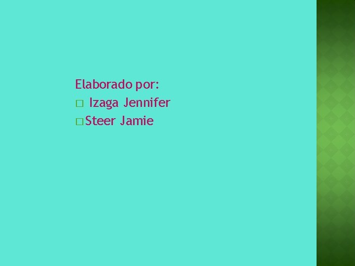 Elaborado por: � Izaga Jennifer � Steer Jamie 