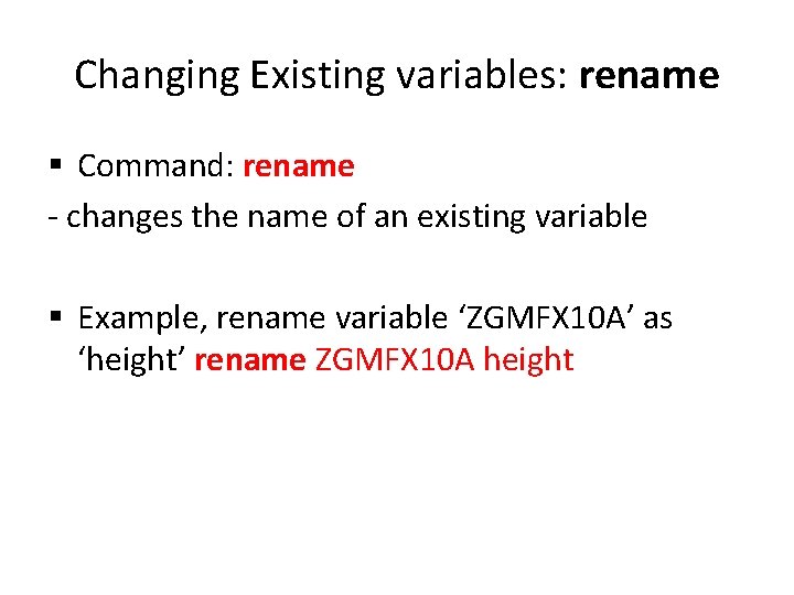 Changing Existing variables: rename § Command: rename - changes the name of an existing