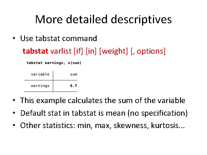 More detailed descriptives • Use tabstat command tabstat varlist [if] [in] [weight] [, options]