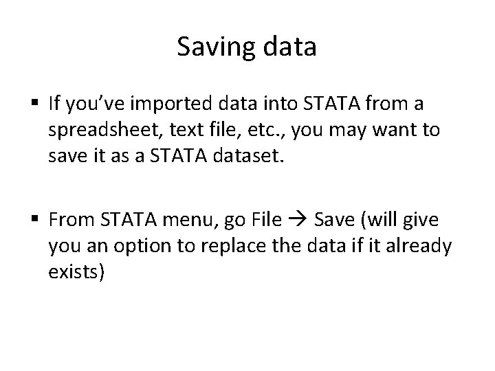 Saving data § If you’ve imported data into STATA from a spreadsheet, text file,