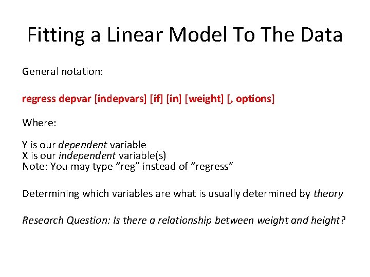 Fitting a Linear Model To The Data General notation: regress depvar [indepvars] [if] [in]