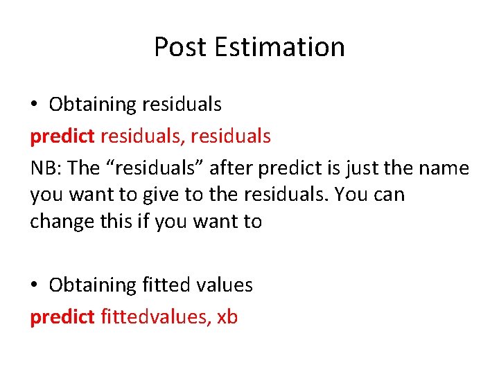 Post Estimation • Obtaining residuals predict residuals, residuals NB: The “residuals” after predict is