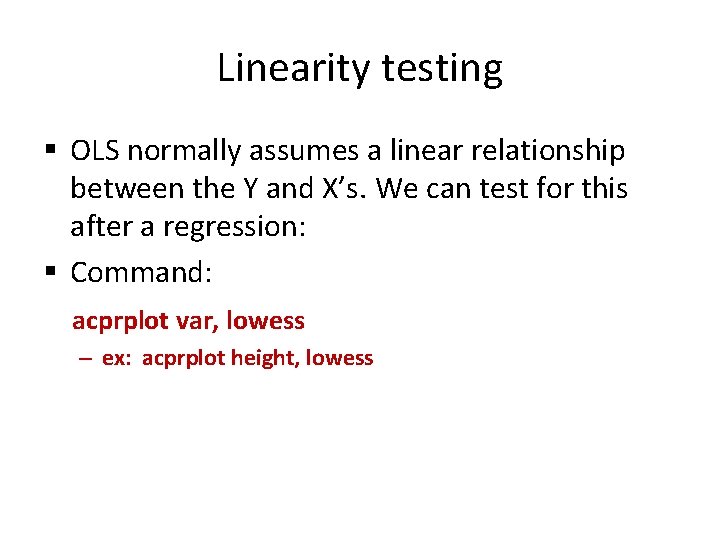 Linearity testing § OLS normally assumes a linear relationship between the Y and X’s.