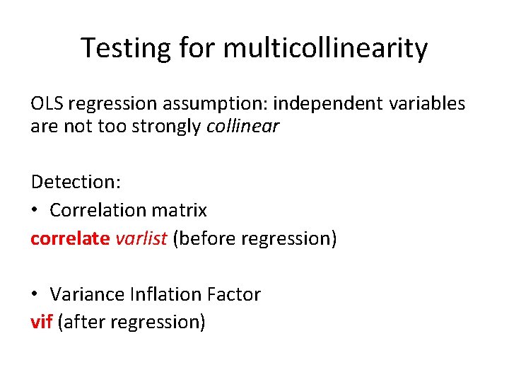 Testing for multicollinearity OLS regression assumption: independent variables are not too strongly collinear Detection: