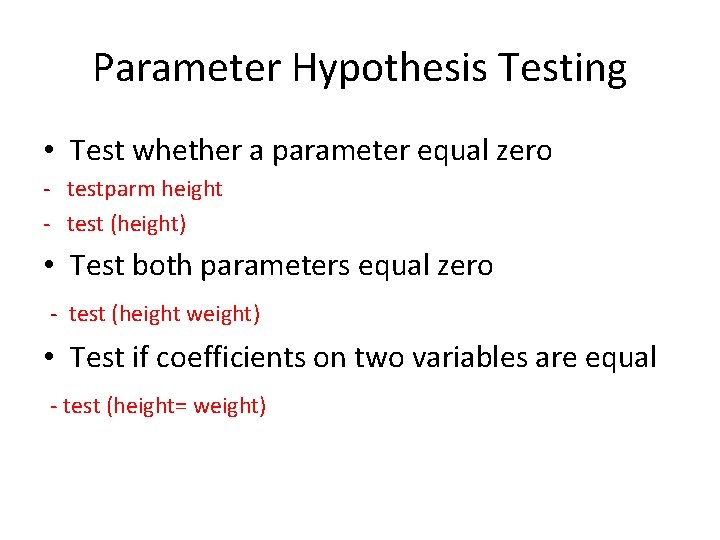 Parameter Hypothesis Testing • Test whether a parameter equal zero - testparm height -