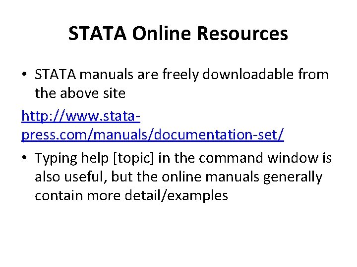 STATA Online Resources • STATA manuals are freely downloadable from the above site http: