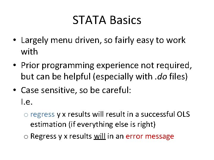STATA Basics • Largely menu driven, so fairly easy to work with • Prior