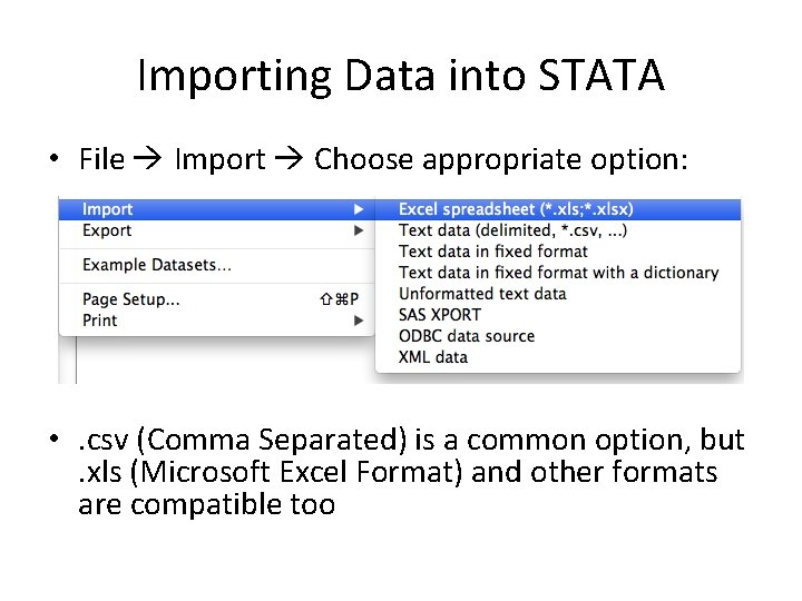Importing Data into STATA • File Import Choose appropriate option: • . csv (Comma