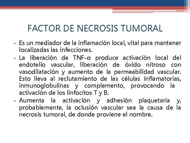 FACTOR DE NECROSIS TUMORAL • Es un mediador de la inflamación local, vital para
