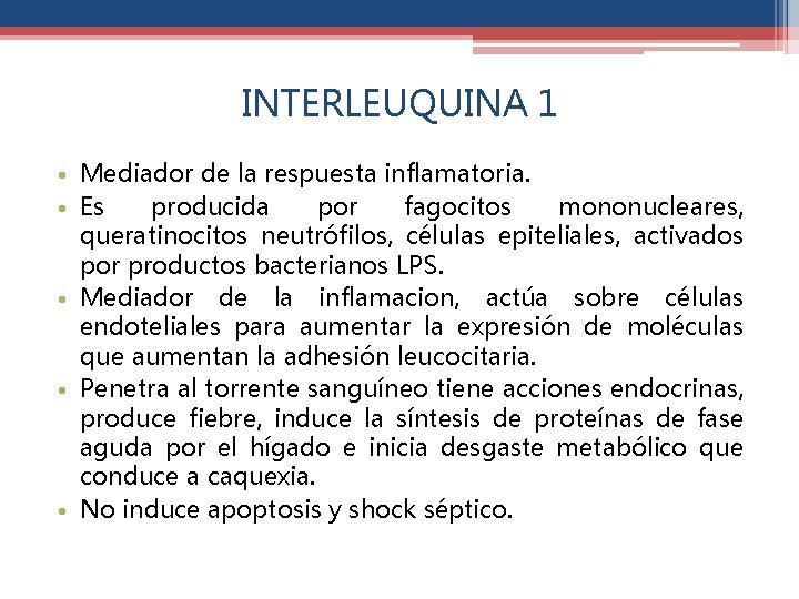 INTERLEUQUINA 1 • Mediador de la respuesta inflamatoria. • Es producida por fagocitos mononucleares,