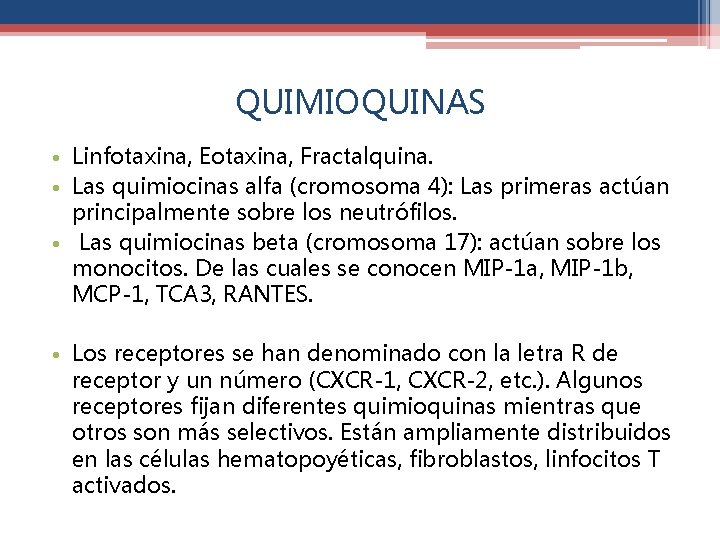QUIMIOQUINAS • Linfotaxina, Eotaxina, Fractalquina. • Las quimiocinas alfa (cromosoma 4): Las primeras actúan