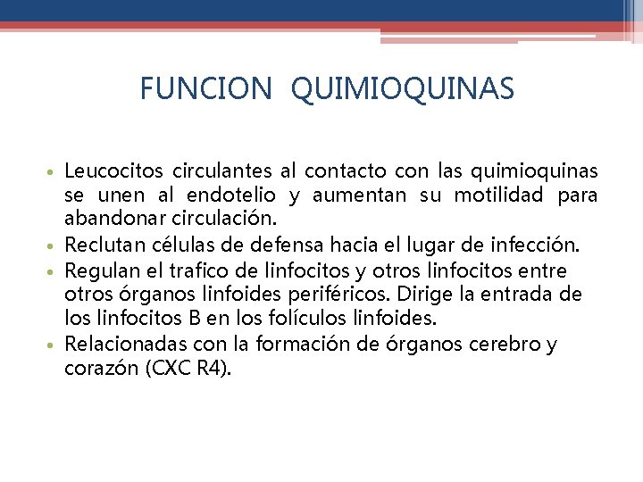  FUNCION QUIMIOQUINAS • Leucocitos circulantes al contacto con las quimioquinas se unen al